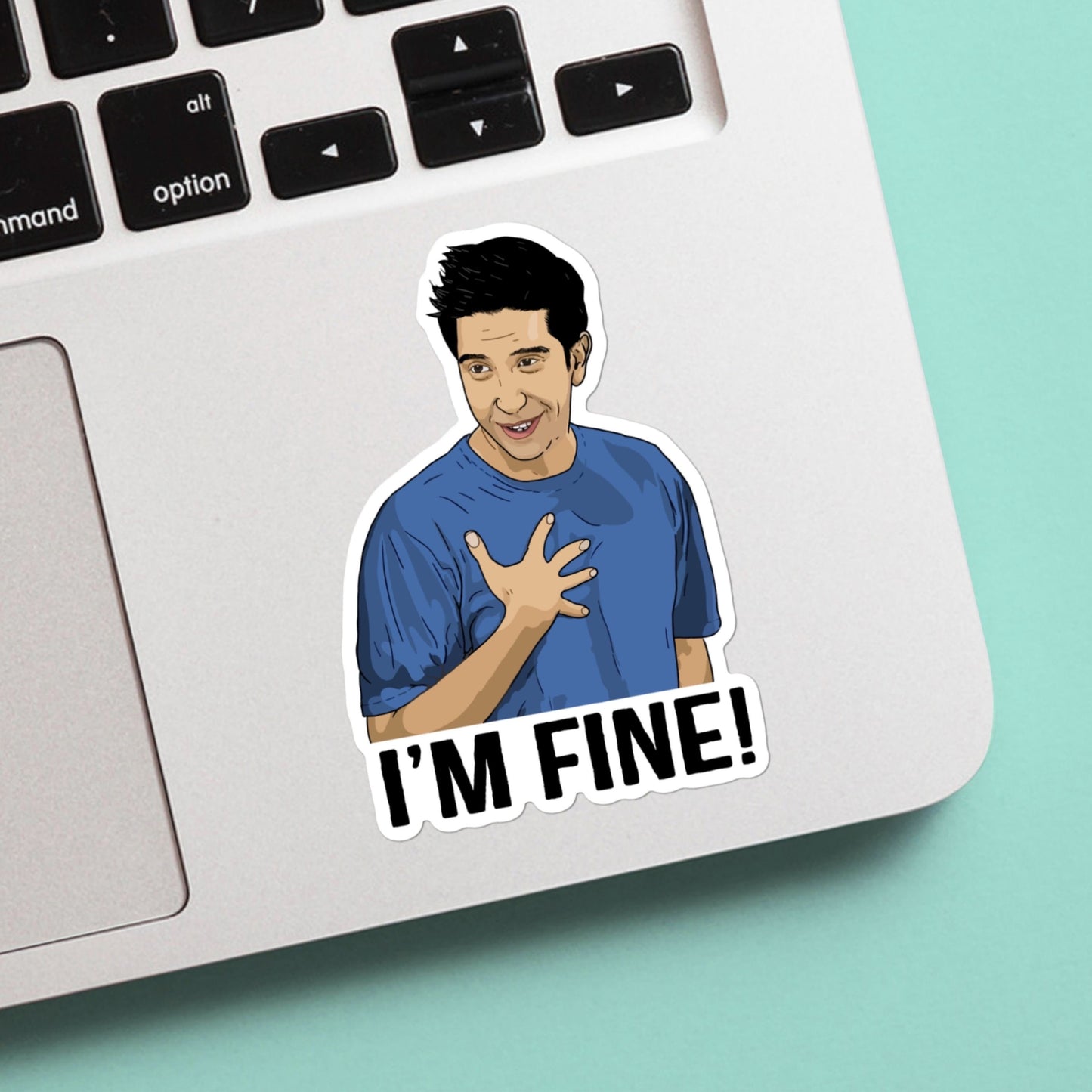 Ross “I’m Fine”  Sticker - funny sticker for fans of friends tv show - for laptop, water bottle, case, gifr for him and her