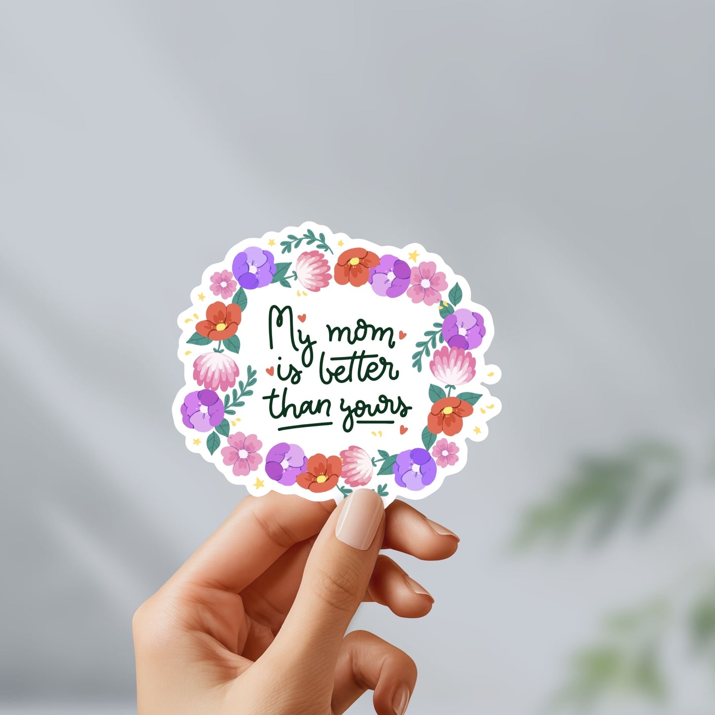 My mom is better than yours sticker - funny, mental health decal for laptop, water bottle, hydroflask, gift for him and her, mom, mama bear