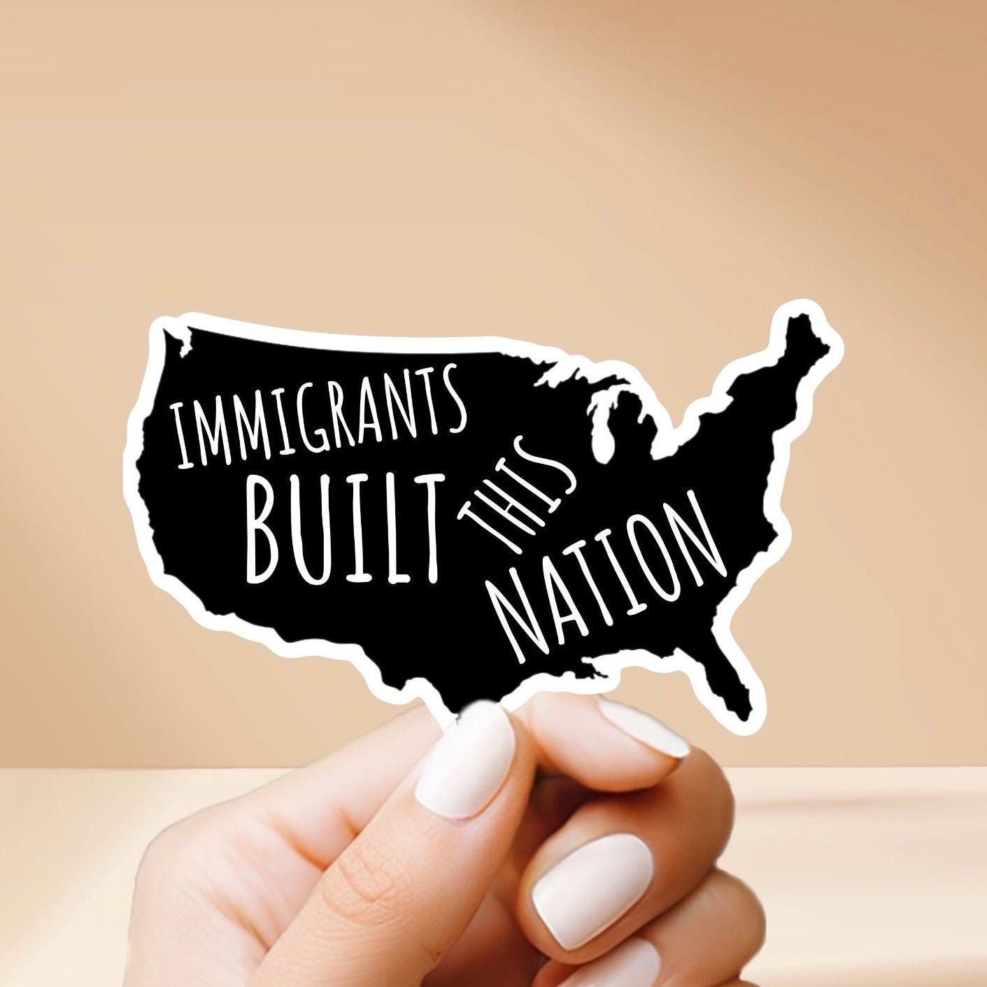 Immigrants Built This Nation Sticker - Show support for immigrants in your community with this vinyl, weatherproof sticker!