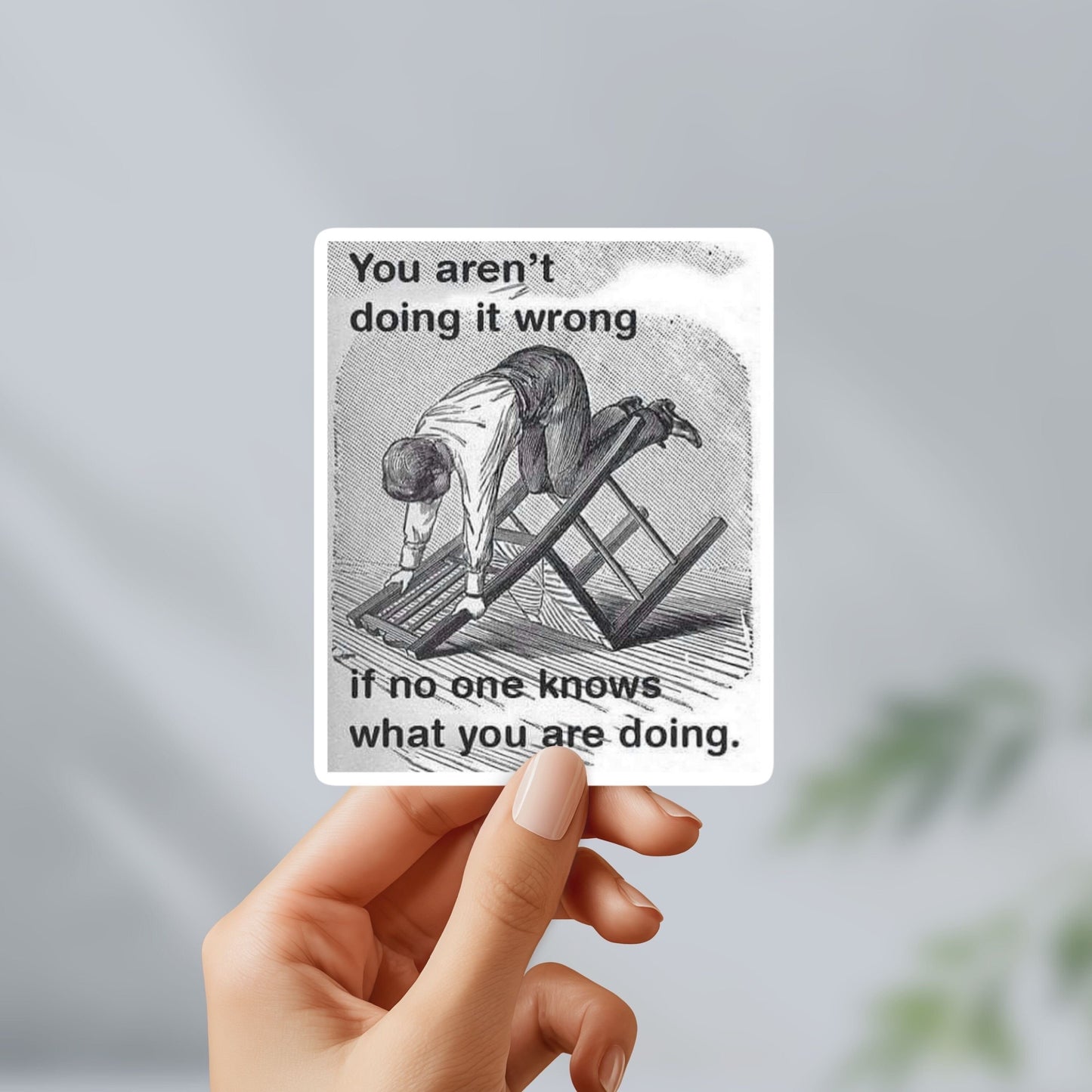 You aren’t doing it wrong if no one know  what you’re doing sticker - water bottle, laptop, vinyl, weatherproof, meme sticker, nostalgia