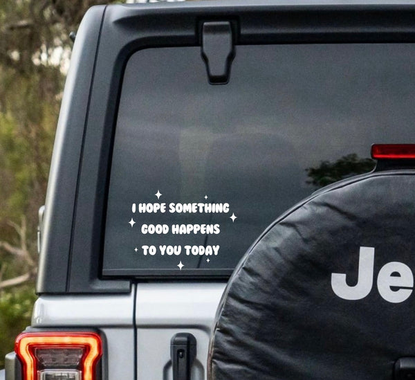 “I Hope Something Good Happens To You Today Car” Window Decal - Back and Side Windshield Decals. (Also great for Motivational Mirrors!)