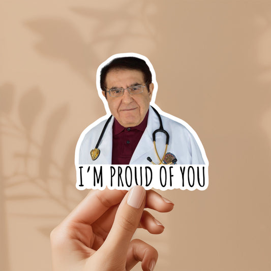 Dr. now i’m proud of you sticker | vinyl sticker for laptop, stanley, water bottle, dr nowzaradan 600 lb life show