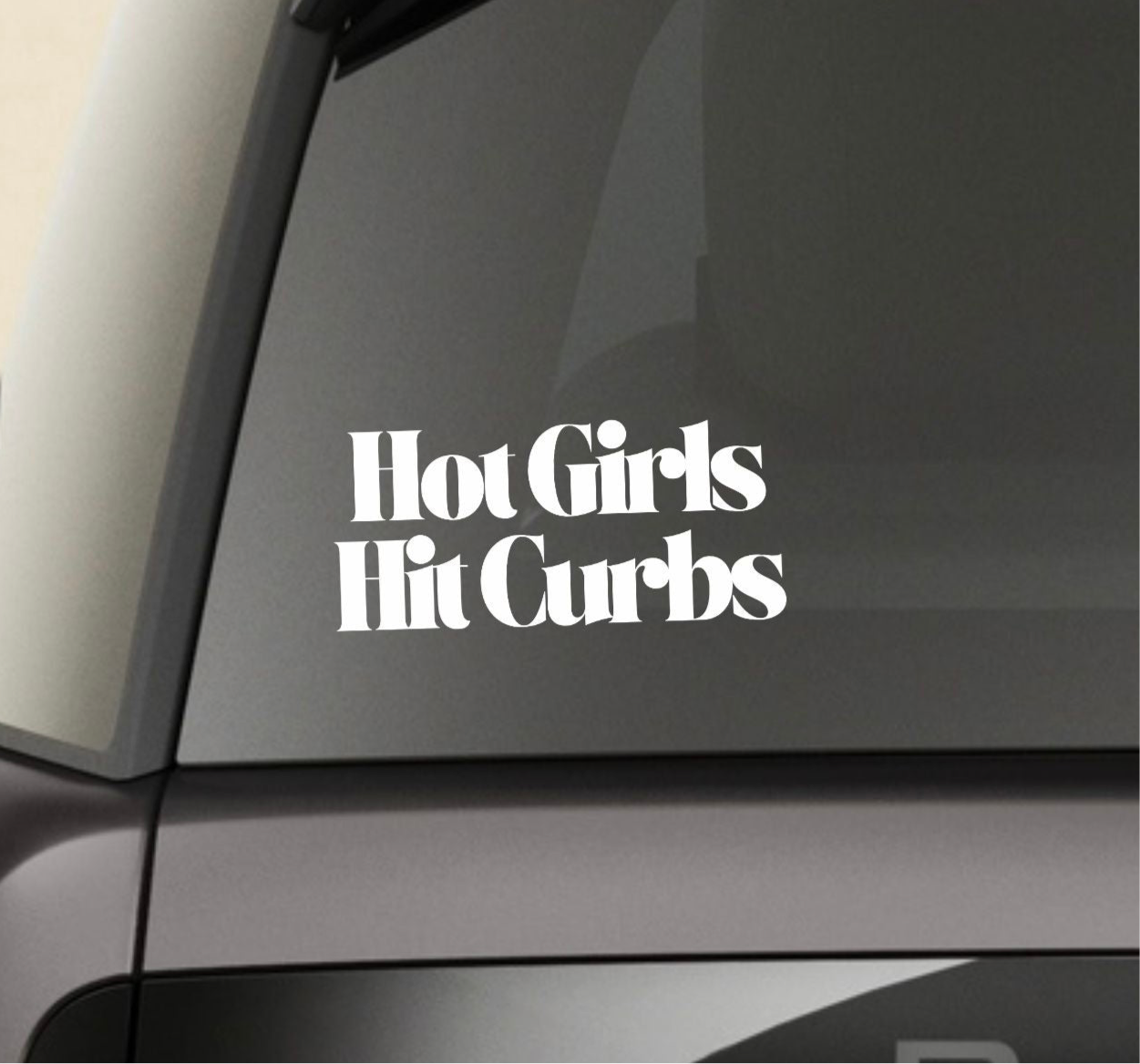 “Hot Girls Hit Curbs” Window Decal - Back and Side Windshield Decals. (Also great for Motivational Mirrors!)