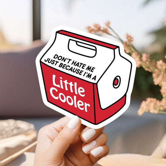 Little cooler sticker | don’t hate me just because i’m a little cooler, meme, funny, vinyl sticker for laptop, water bottle, phone case