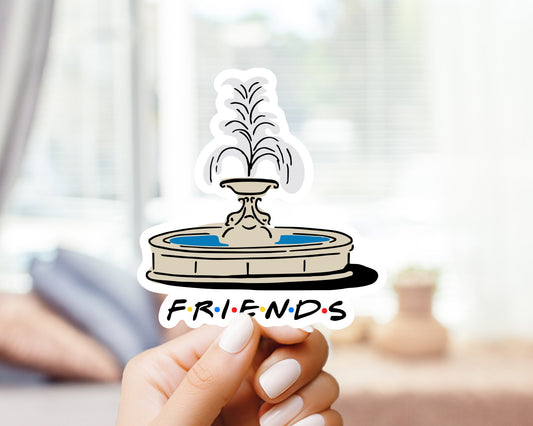 Friends Opening Fountain Sticker - funny sticker for friends fans  sticker, for laptop, cases, water bottle, hydroflask, gift for him her