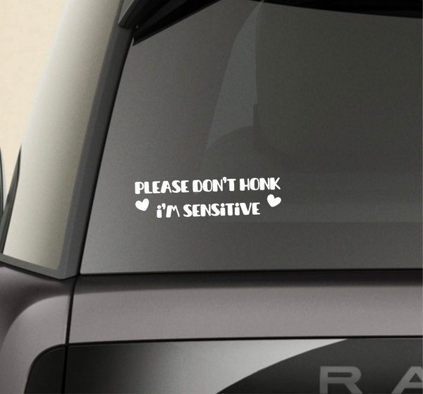 “Please Don’t Honk I’m Sensitive” Window Decal - Back and Side Windshield Decals. (Also great for Motivational Mirrors!)