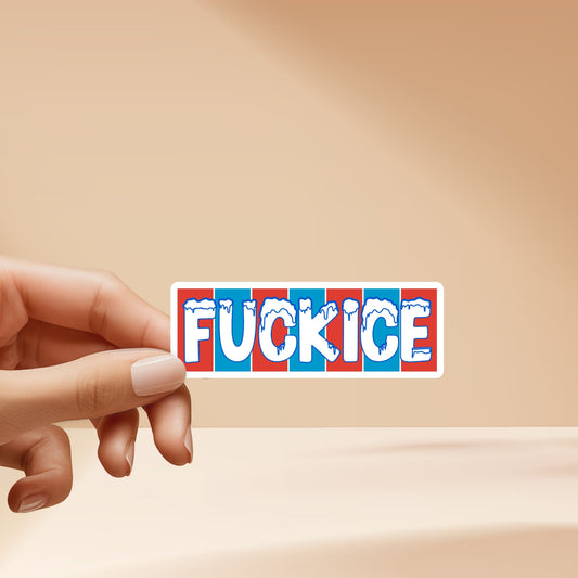 Fuck Ice Sticker - High Quality, Vinyl with protective laminate. Handmade in Southern California.