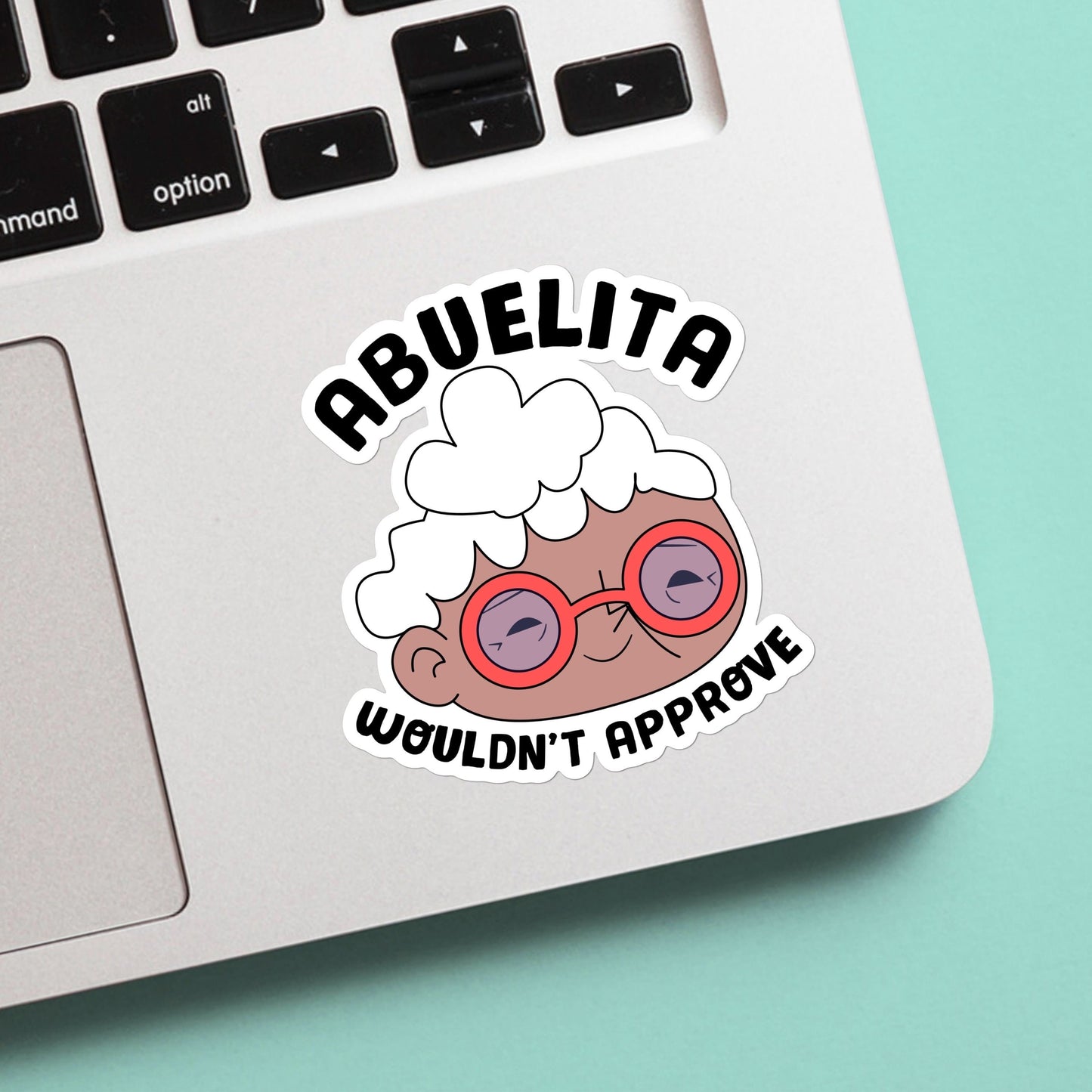 Abuelita wouldn’t approve sticker - funny, cute, sticker - abuela, grandma, gifts for grandma, for her, laptop, cellphone, water bottle