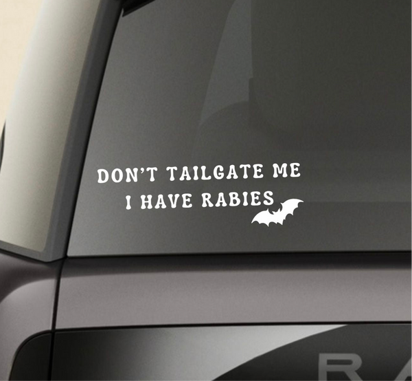 “Don’t Tailgate Me I Have Rabies” Window Decal - Back and Side Windshield Decals. (Also great for Motivational Mirrors!)
