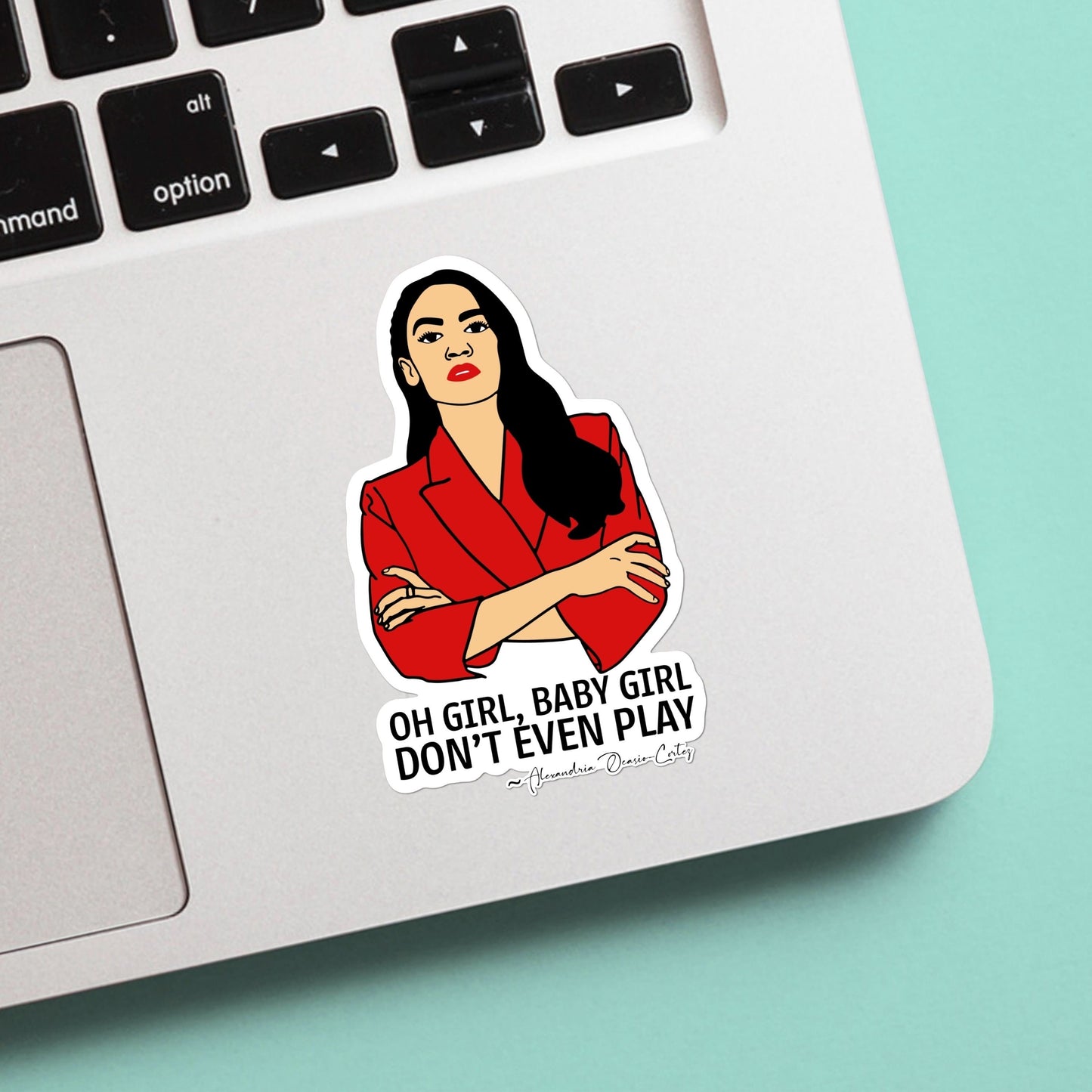 AOC Oh Girl, Baby Girl, Don’t Even Play Quote Sticker - Alexandria Ocasio-Cortez sticker, strong women, funny sticker, election 2024