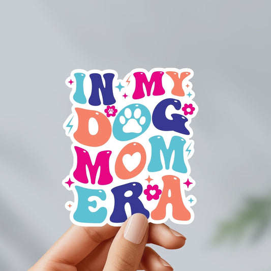 In my mom dog era sticker- funny, mental health decal for laptop, water bottle, hydroflask, gift for him and her, mom, mama bear, dog mom
