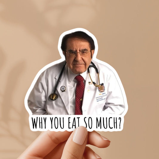 Dr. now why you eat so much | vinyl sticker for laptop, stanley, free shipping, water bottle, dr nowzaradan