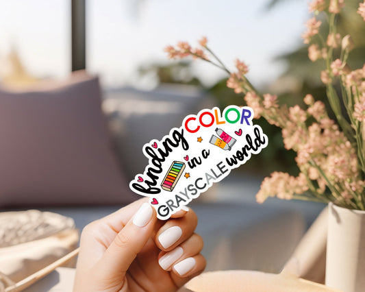Finding color in a grayscale world custom sticker, craft sticker, unique gift, diy sticker, cricut sticker