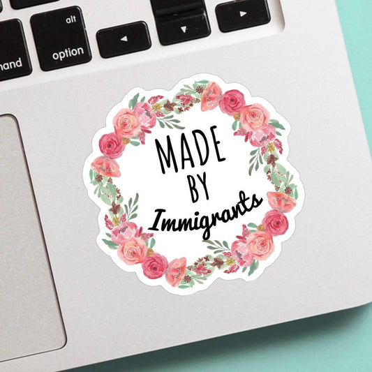 Made By immigrants Sticker - Show support for immigrants in your community with this vinyl, weatherproof sticker. Made by a Proud Immigrant!