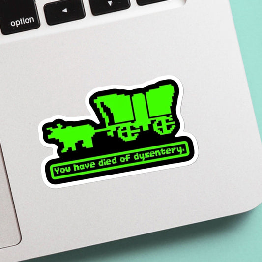 Oregon trail you have died of dysentary - bed bath beyond, water bottle, laptop, vinyl, weatherproof, meme sticker, nostalgia, funny