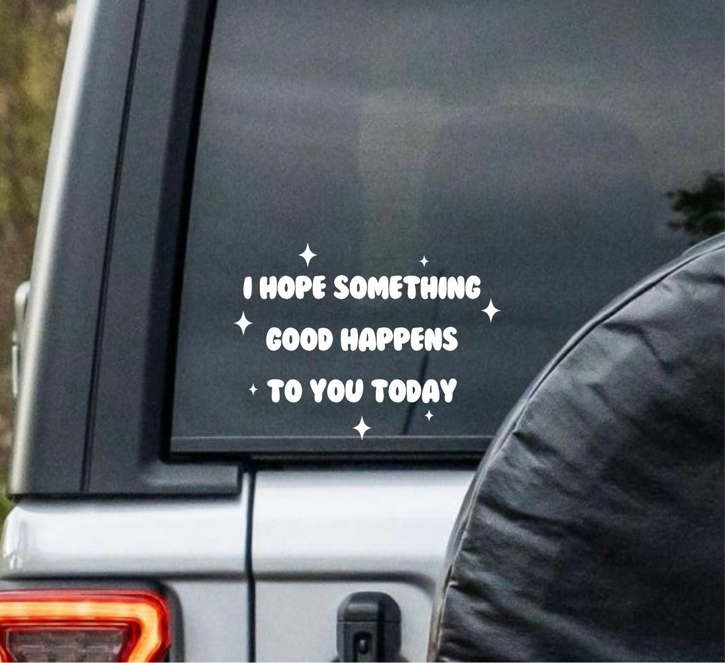 “I Hope Something Good Happens To You Today Car” Window Decal - Back and Side Windshield Decals. (Also great for Motivational Mirrors!)