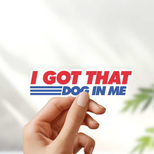 I got that dog in me - funny stickers - hot dog meme sticker for laptop, water bottle, phone, vinyl sticker, weatherproof, dawg, skateboard