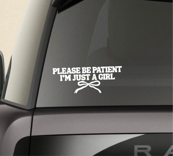 “Please Be Patient I’m Just a Girl” Window Decal - Back and Side Windshield Decals. (Also great for Motivational Mirrors!)
