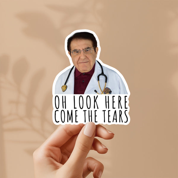 Dr. now oh look here come the tears sticker | vinyl sticker for laptop, stanley, water bottle, dr nowzaradan 600 lb life show