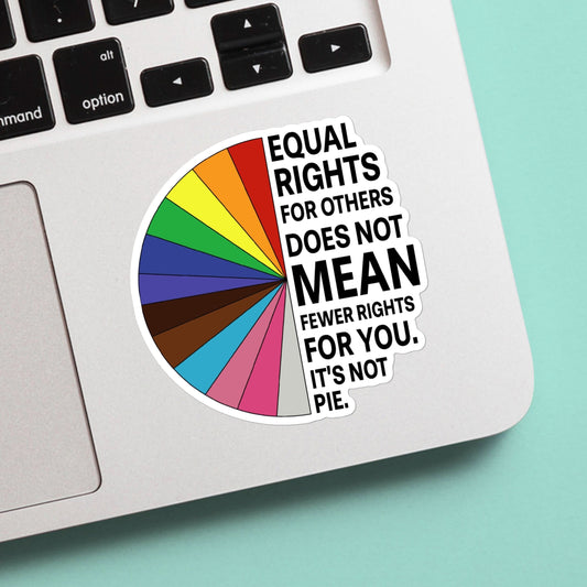 Equal rights for others doesn’t mean fewer rights for your. it’s not pie sticker -  vinyl, weatherproof, meme sticker, nostalgia, lgbtqia+