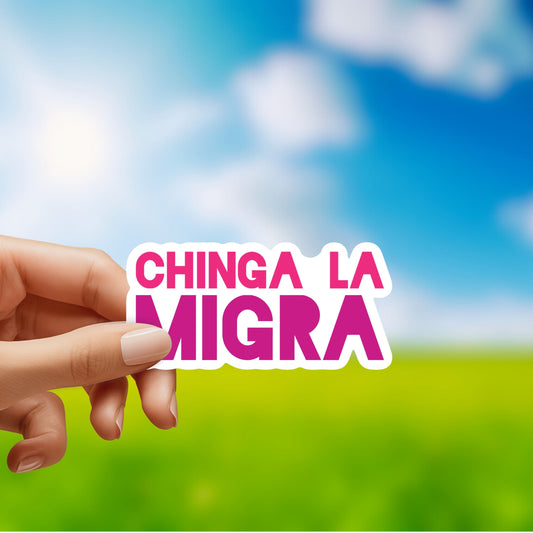 Chinga La Migra Sticker - High Quality, Vinyl with protective laminate. Handmade in Southern California