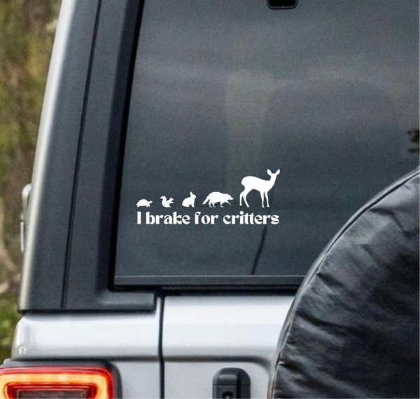 “I Brake For Critters” Window Decal - Back and Side Windshield Decals. (Also great for Motivational Mirrors!)