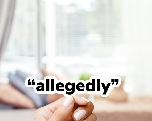 Allegedly Funny Quote Sticker - “Allegedly” decal, gift for him her mom dad nerd gamer, vinyl sticker for laptop, water bottle