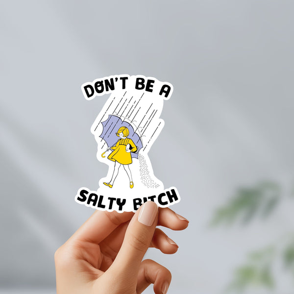 Don’t be a salty bi**h sticker - meme sticker, water bottle, laptop, vinyl, weatherproof, meme sticker, nostalgia, funny, unique gift.