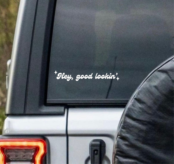 “Hey Good Lookin” Window Decal - Back and Side Windshield Decals. (Also great for Motivational Mirrors!)