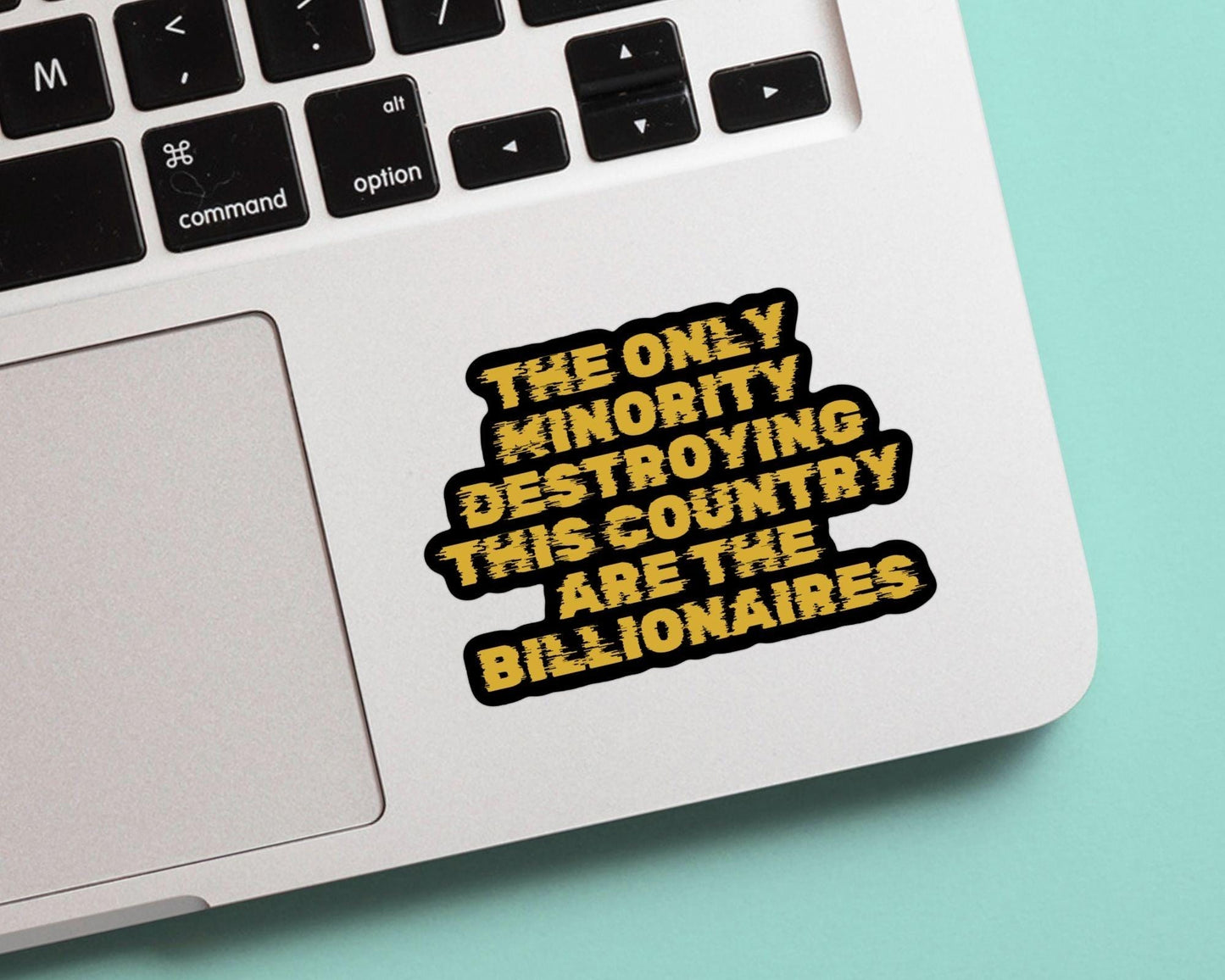 The Only Minority That’s Destorying This Country Are the Billionaires - Vinyl Sticker, Weatherproof, great for laptop, water bottles