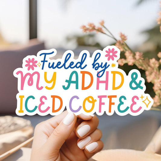 Fueled by my adhd and iced coffee / iced coffee sticker / anxiety sticker / funny mental health sticker / coffee lover sticker