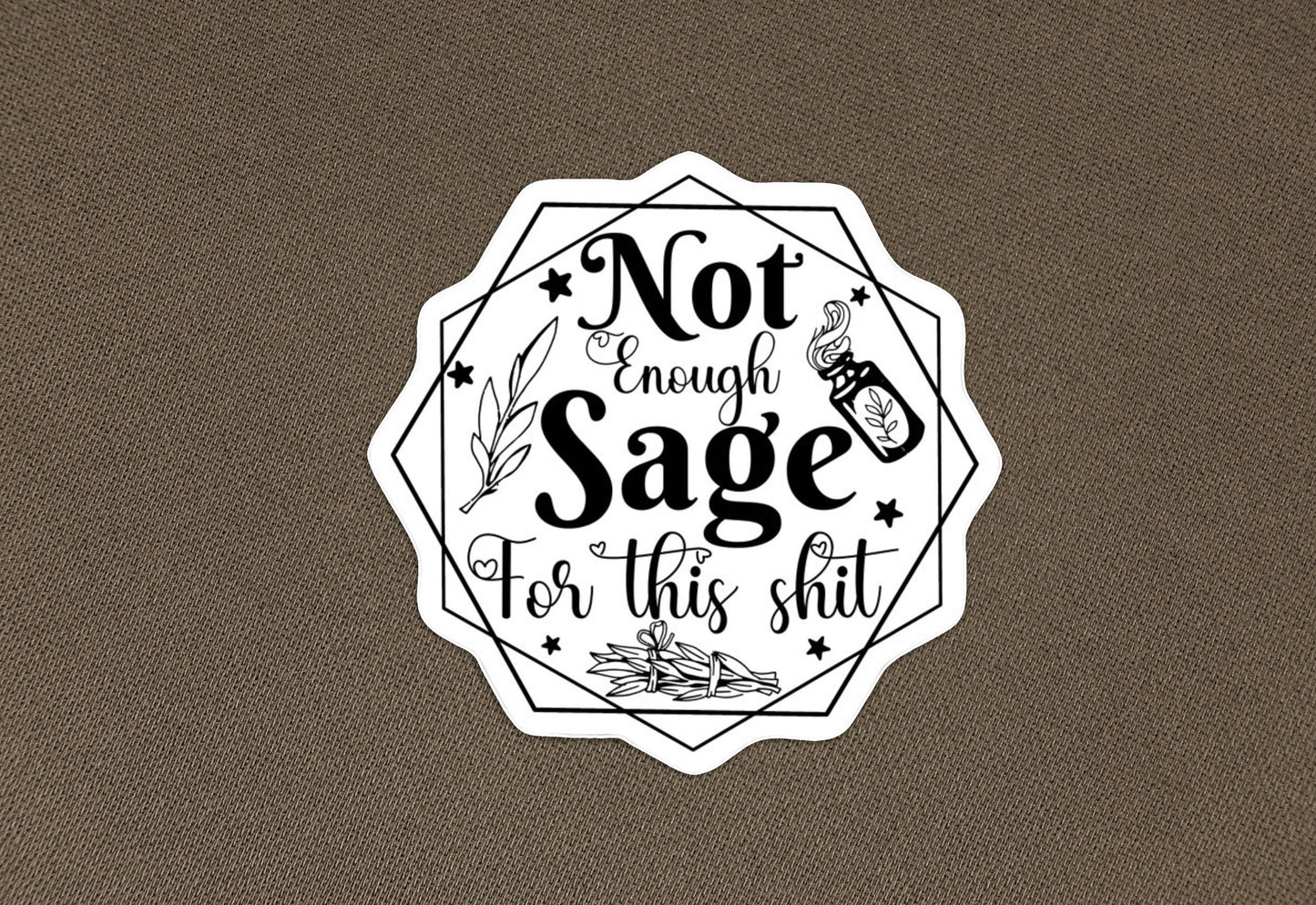 Not enough sage in the world for this shit sticker | meme sticker, funny laptop sticker, water bottle tumbler decal, vinyl and weatherproof