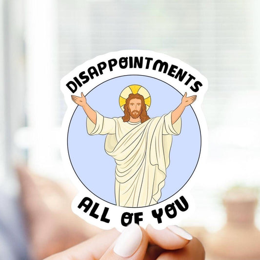 Funny Sticker Jesus Disappointments All of You - Vinyl Waterproof Sticker for laptop, water bottle, gift for him and her, funny, viral