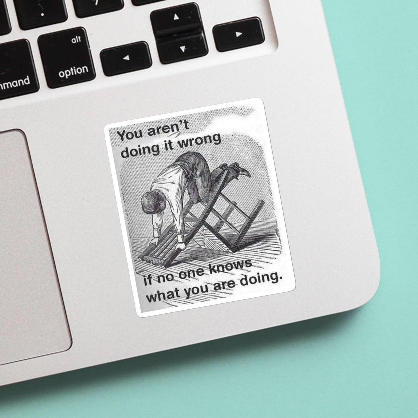 You aren’t doing it wrong if no one know  what you’re doing sticker - water bottle, laptop, vinyl, weatherproof, meme sticker, nostalgia