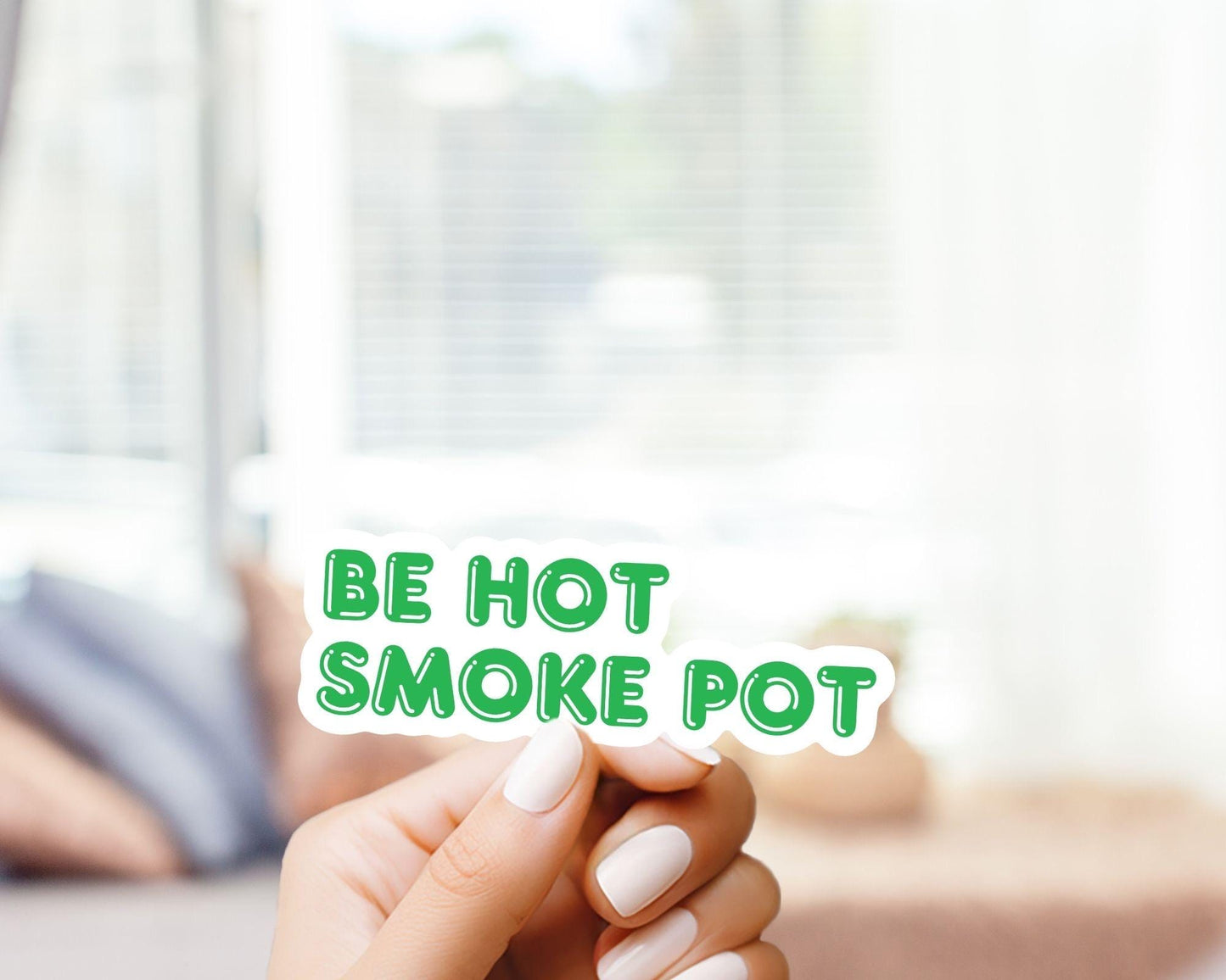 Be Hot Smoke Pot Sticker - Marijuana, Weed, Pothead, Funny Sticker, Gift for Him and Her, Cute, Minimalist, 420 Friendly, Funny