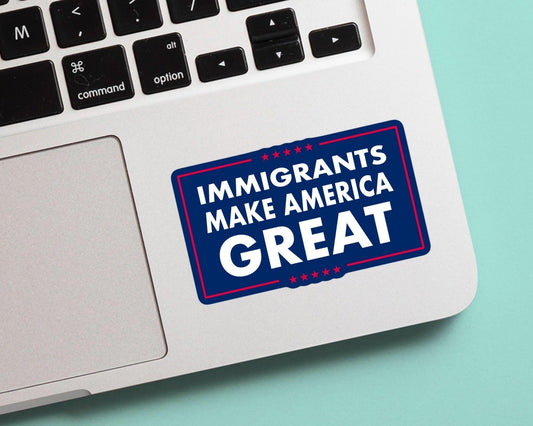 Immigrants Make America Great Sticker - Show support for immigrants in your community with this vinyl, weatherproof sticker!