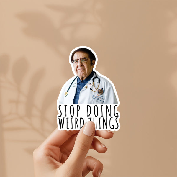 Dr. now stop doing weird things sticker | vinyl sticker for laptop, stanley, water bottle, dr nowzaradan 600 lb life show
