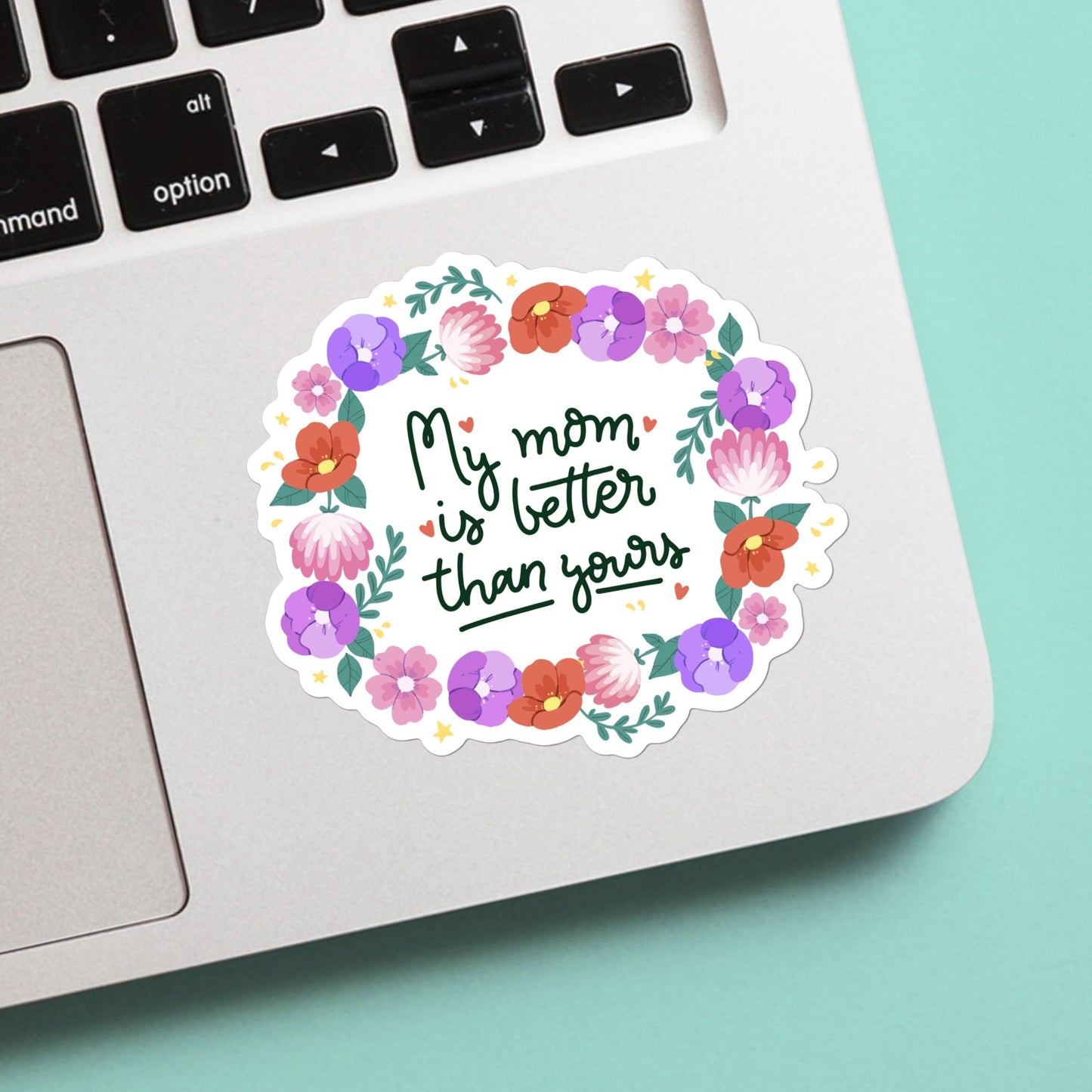 My mom is better than yours sticker - funny, mental health decal for laptop, water bottle, hydroflask, gift for him and her, mom, mama bear