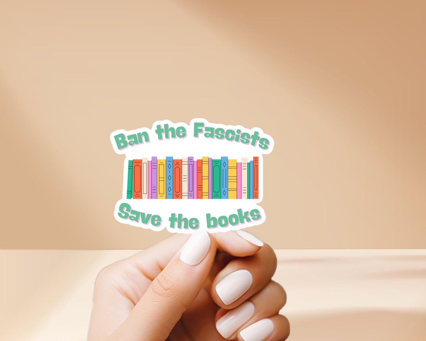 Ban the Fascists Save the Books - Read Banned Books, Vinyl Sticker, Weatherproof, great for laptop, water bottles, tablet, phone