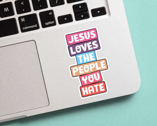 Jesus Loves The People You Hate Vinyl Sticker - Vinyl Waterproof Sticker for laptop, water bottle, gift for him and her, funny, viral