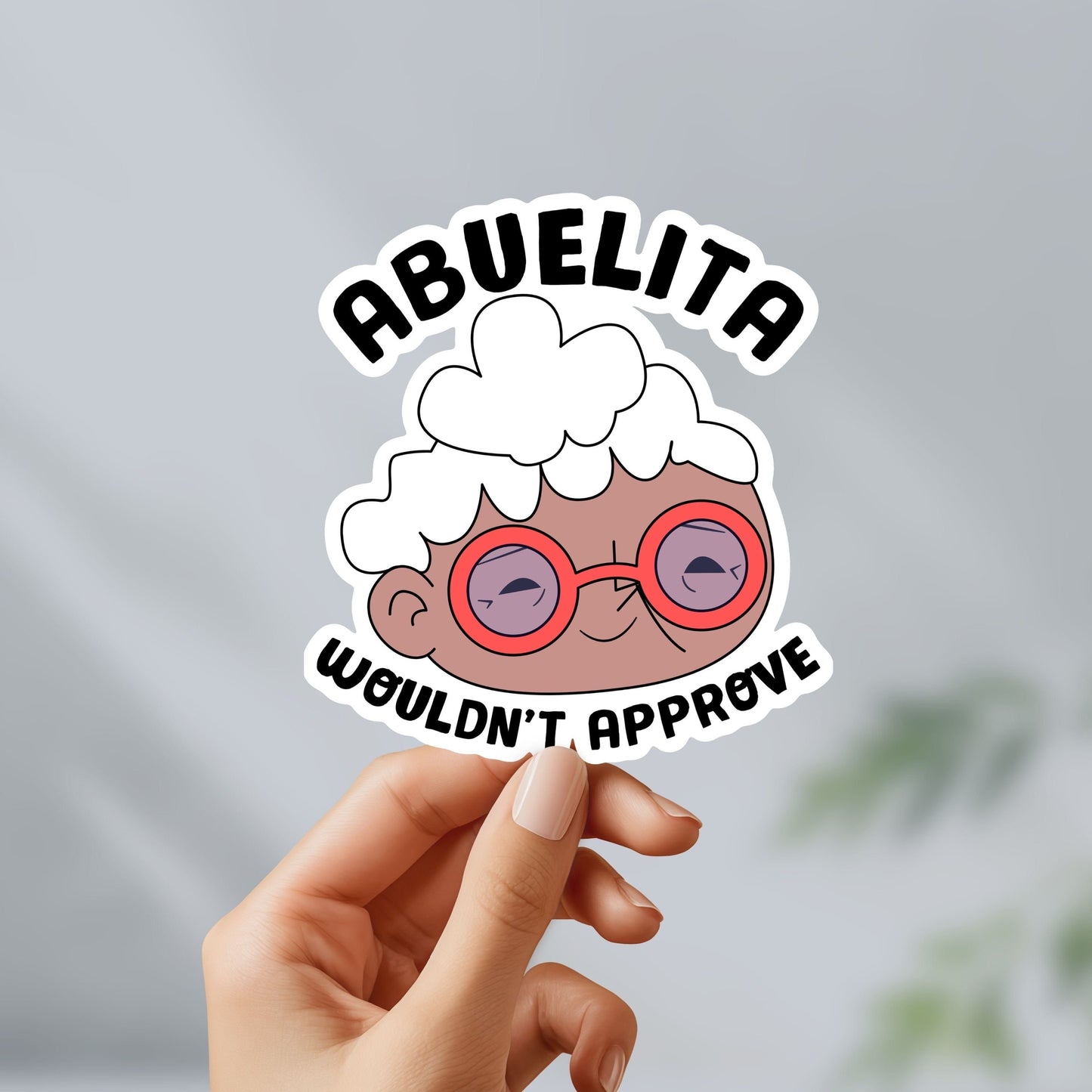 Abuelita wouldn’t approve sticker - funny, cute, sticker - abuela, grandma, gifts for grandma, for her, laptop, cellphone, water bottle