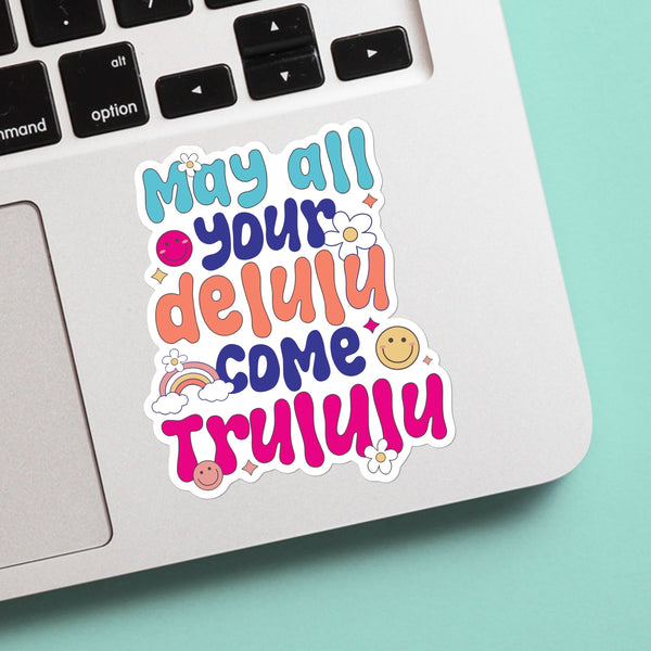 May all your delulu come trululu sticker - funny, mental health decal for laptop, water bottle, hydroflask, gift for him and her